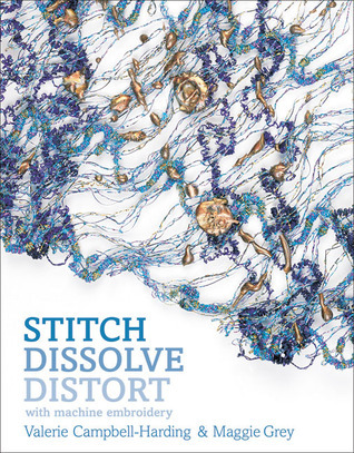 Stitch, Dissolve, Distort with Machine Embroidery by Valerie Campbell