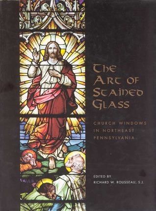 Art of Stained Glass by Richard Rousseau | Goodreads