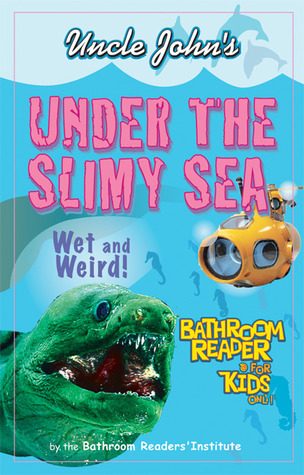Uncle John's Under the Slimy Sea Bathroom Reader for Kids Only by ...