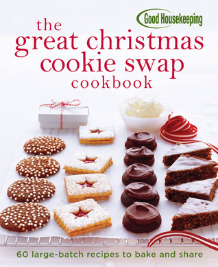 The Great Christmas Cookie Swap Cookbook: 60 Large-Batch Recipes to Bake and Share