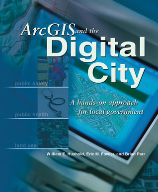 ArcGIS and the Digital City: A Hands-On Approach for Local Government ...