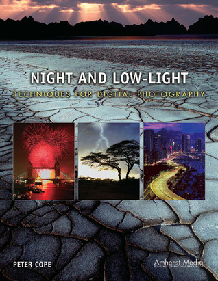 Night and Low-Light Techniques for Digital Photography by Peter Cope ...