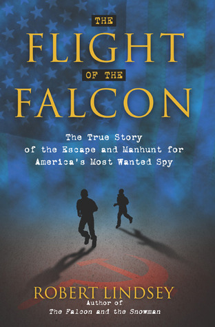 The Flight of the Falcon: The True Story of the Escape & Manhunt for America's Most Wanted Spy