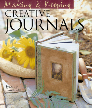 Making and Keeping Creative Journals by Suzanne J.E. Tourtillott ...