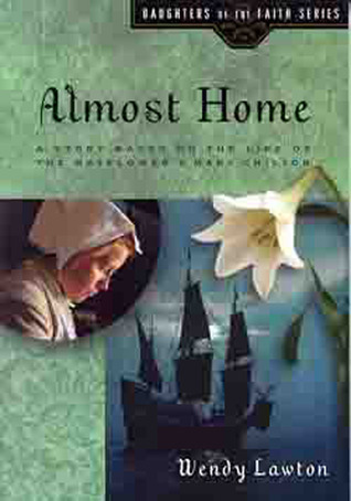 Almost Home: A Story Based on the Life of the Mayflower's Young Mary Chilton