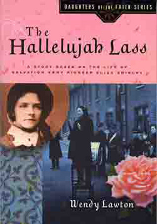 The Hallelujah Lass: A Story Based on the Life of the Young Salvation Army Pioneer Eliza Shirley