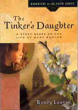 The Tinker's Daughter: A Story Based on the Life of the Young Mary Bunyan