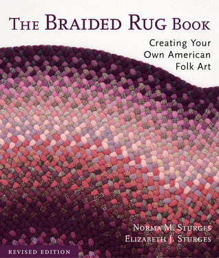 The Braided Rug Book: Creating Your Own American Folk Art by Norma M ...