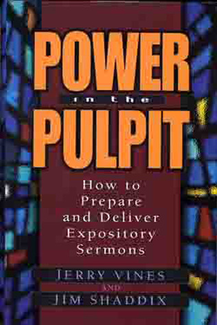 Power in the Pulpit: How to Prepare and Deliver Expository Sermons