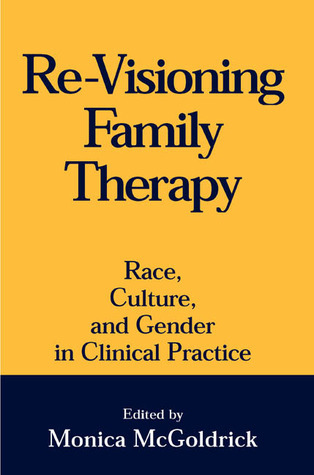 Re-Visioning Family Therapy: Race, Culture, and Gender in Clinical Practice