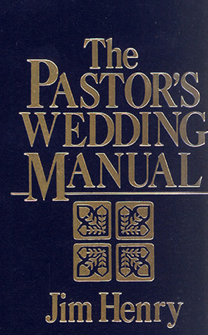 The Pastor's Wedding Manual by Jim Henry | Goodreads