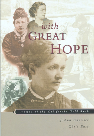 With Great Hope: Women Of The California Gold Rush by JoAnn Chartier ...