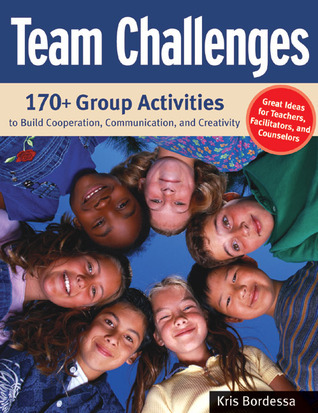 Team Challenges: 170+ Group Activities to Build Cooperation ...