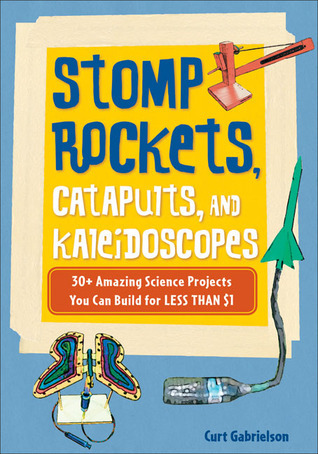 Stomp Rockets Science Class Stomp Rockets, Catapults, and Kaleidoscopes: 30+ Amazing Science ...