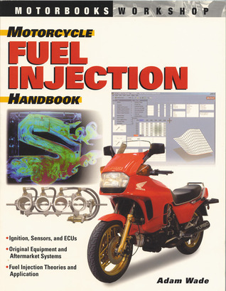 Motorcycle Fuel Injection Handbook by Adam Wade | Goodreads
