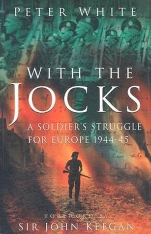 With the Jocks: A Soldier's Struggle for Europe 1944-45