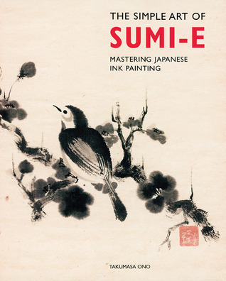 The Simple Art of Sumi-E: Mastering Japanese Ink Painting by