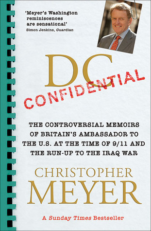 DC Confidential: The Controversial Memoirs of Britain's Ambassador to the US at the Time of 9/11 and the Run-up to the Iraq War
