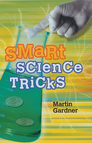 Smart Science Genius Smart Science Tricks by Martin Gardner | Goodreads