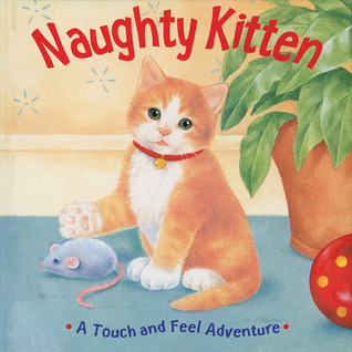 Naughty Kitten: A Touch and Feel Adventure by Sterling Publishing