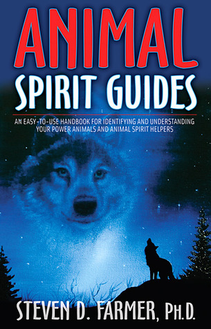 Animal Spirit Guides: An Easy-to-Use Handbook for Identifying and  Understanding Your Power Animals and Animal Spirit Helpers by Steven D.  Farmer | Goodreads