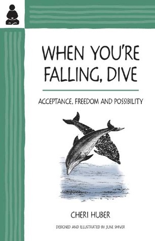 cover img of When You're Falling, Dive:  Acceptance, Freedom and Possibility