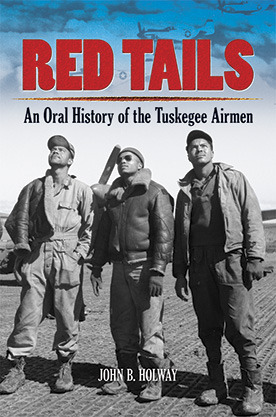 Red Tails: An Oral History of the Tuskegee Airmen by John B. Holway ...