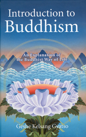 Introduction to Buddhism: An Explanation of the Buddhist Way of Life