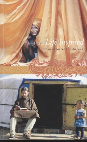 A Life Inspired: Tales of Peace Corps Service by peace-corps | Goodreads