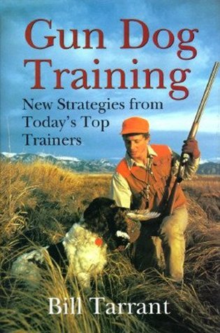 Gun Dog Training: New Strategies from Today's Top Trainers by Bill ...