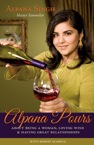 Alpana Pours: About Being a Woman, Loving Wine, and Having Great Relationships