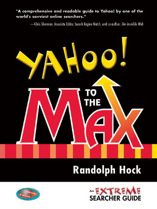 Yahoo! to the Max: An Extreme Searcher Guide by Randolph Hock | Goodreads