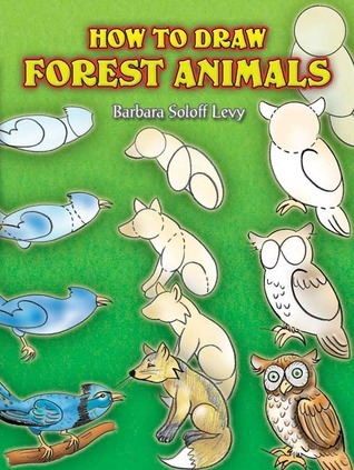 How to Draw Forest Animals by Barbara Soloff-Levy | Goodreads