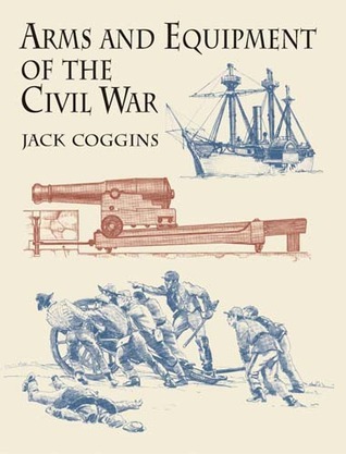 Arms and Equipment of the Civil War book cover