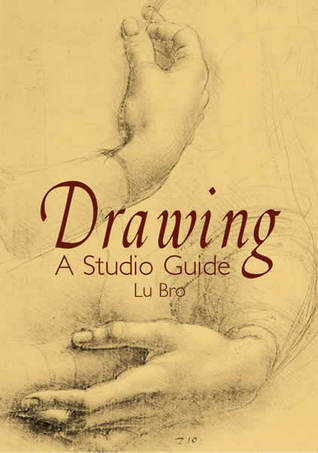 Drawing: A Studio Guide by Lu Bro | Goodreads
