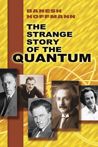 The Strange Story of the Quantum. An Account for the General Reader of the Growth of the Ideas Underlying Our Present Atomic Knowledge
