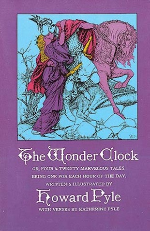 The Wonder Clock; or, Four and Twenty Marvelous Tales, Being One for Each Hour of the Day book cover