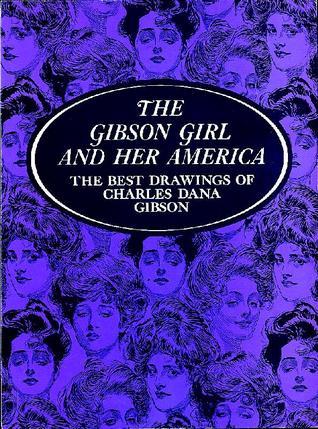 The Gibson Girl and Her America: The Best Drawings of Charles Dana ...