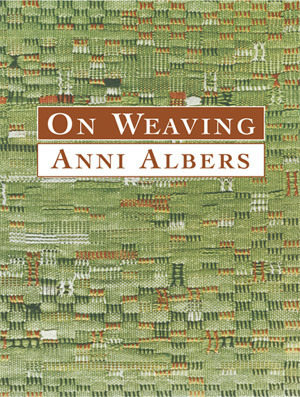 ON WEAVING by Anni Albers アニ・アルバース On Weaving by Anni Albers | Goodreads