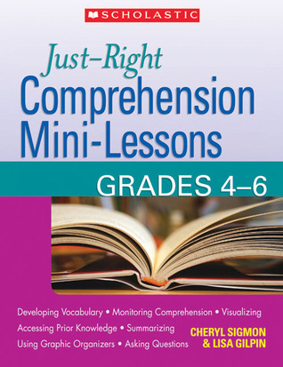 Comprehension Mini Lessons Just-Right Comprehension Mini-Lessons: Grades 4–6 by Cheryl Sigmon ...