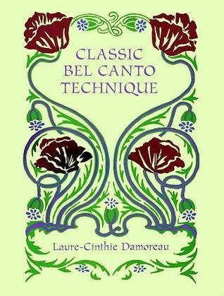 Classic Bel Canto Technique by Laure-Cinthie Damoreau | Goodreads