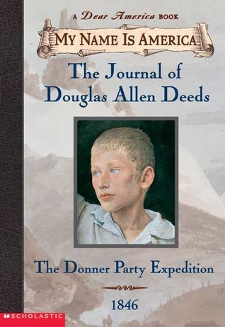 My Name Is America: The Journal of Douglas Allen Deeds, The Donner Party Expedition 1846