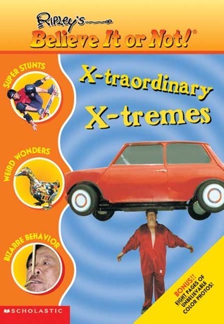 X-traordinary X-tremes (Ripley's) by Michelle H. Nagler | Goodreads