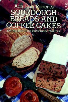 Sourdough Breads and Coffee Cakes by Ada Lou Roberts | Goodreads