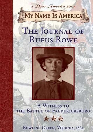 The Journal of Rufus Rowe: A Witness to the Battle of Fredericksburg, Bowling Green, Virginia, 1862 (My Name Is America)