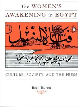 The Women's Awakening in Egypt: Culture, Society, and the Press by Beth Baron | Goodreads