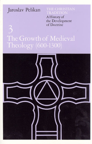 The Christian Tradition 3: The Growth of Medieval Theology 600-1300