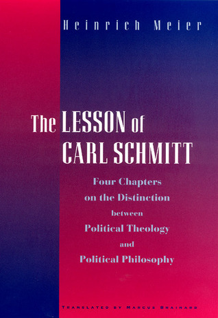 The Lesson of Carl Schmitt: Four Chapters on the Distinction between Political Theology and Political Philosophy
