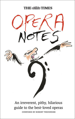 The Times Opera Notes: An Irreverent, Pithy, Hilarious Guide to the ...