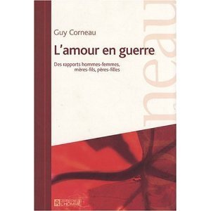 L'amour en guerre: Des rapports hommes femmes, mères fils, pères filles